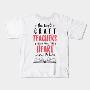 The best Craft Teachers teach from the Heart Quote Kids T-Shirt